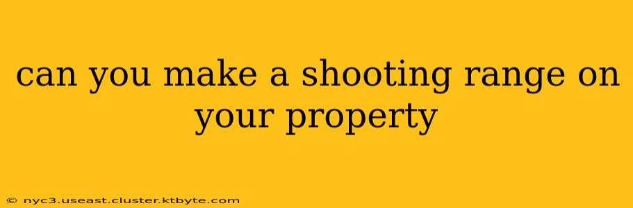 can you make a shooting range on your property