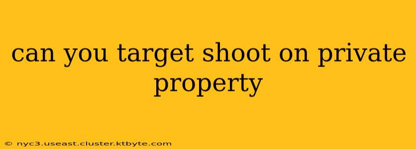 can you target shoot on private property