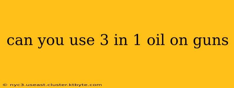 can you use 3 in 1 oil on guns