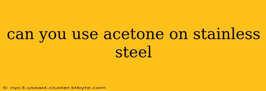 can you use acetone on stainless steel