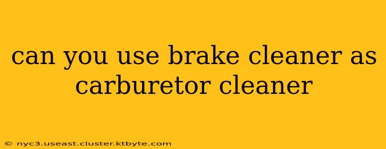 can you use brake cleaner as carburetor cleaner