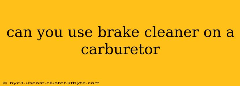 can you use brake cleaner on a carburetor