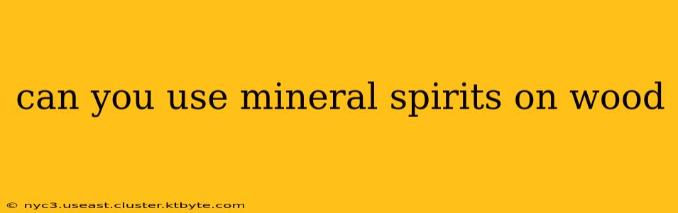 can you use mineral spirits on wood