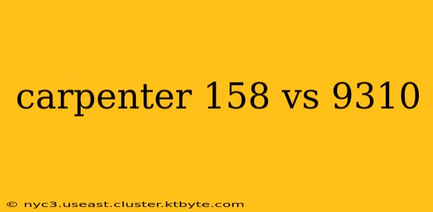 carpenter 158 vs 9310