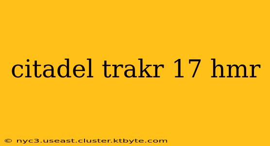 citadel trakr 17 hmr