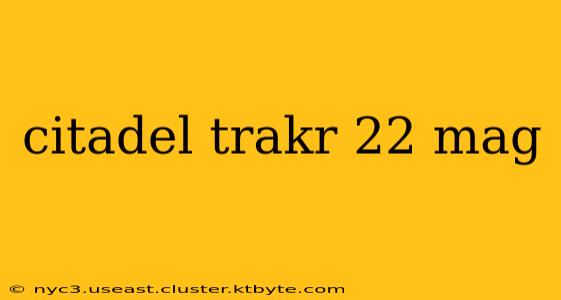 citadel trakr 22 mag