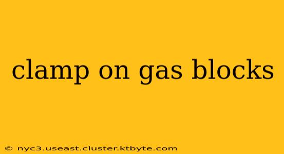 clamp on gas blocks