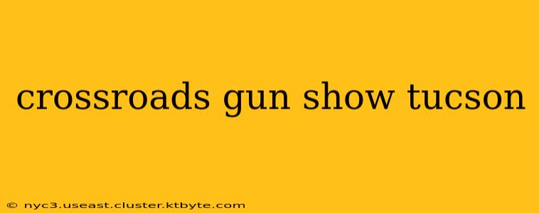 crossroads gun show tucson