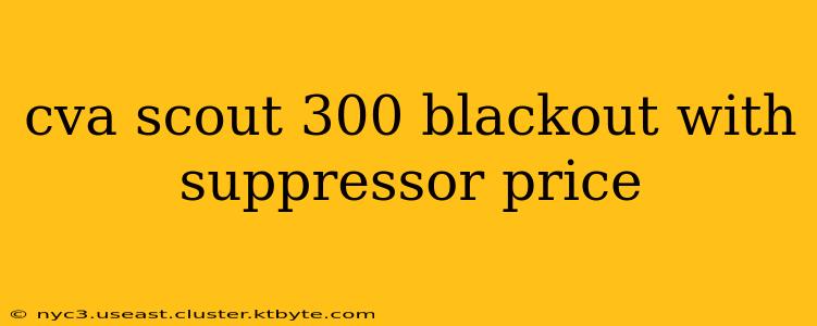 cva scout 300 blackout with suppressor price