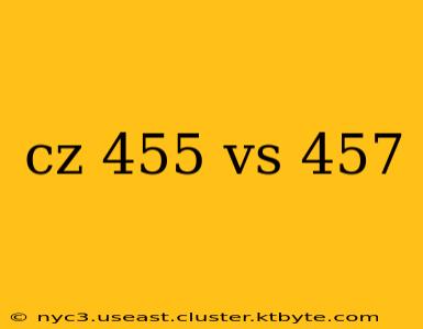 cz 455 vs 457