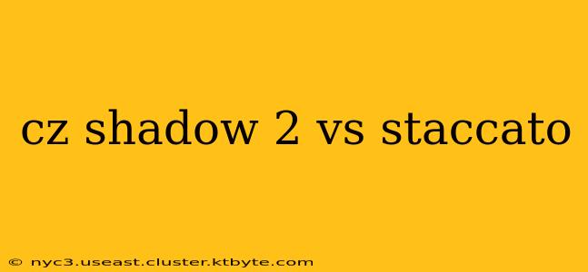 cz shadow 2 vs staccato