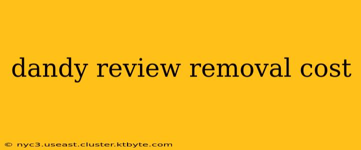 dandy review removal cost