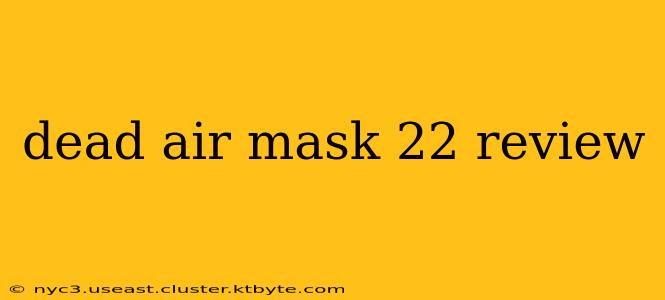 dead air mask 22 review