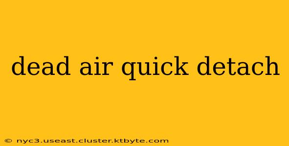 dead air quick detach