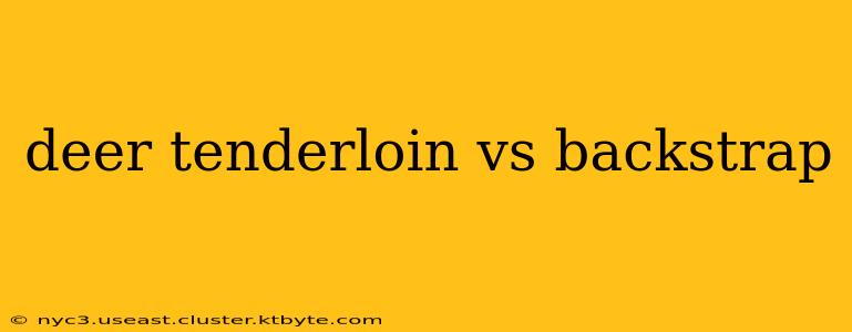 deer tenderloin vs backstrap