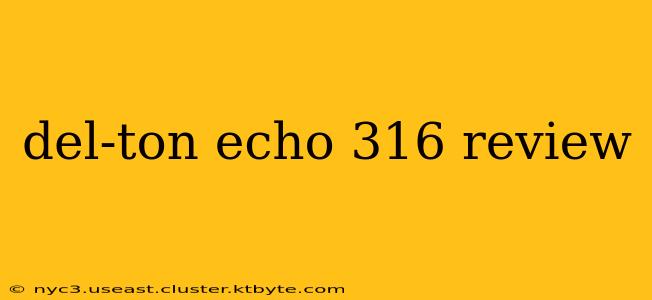 del-ton echo 316 review