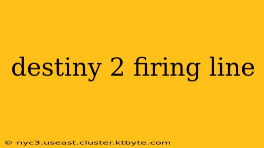 destiny 2 firing line