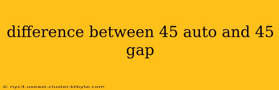 difference between 45 auto and 45 gap