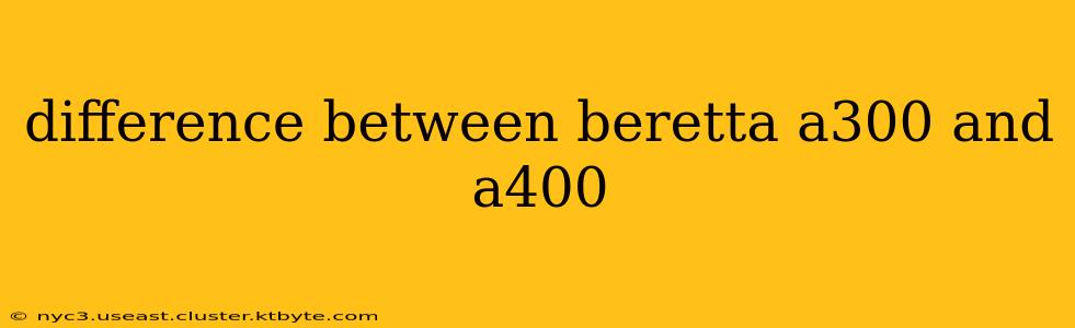 difference between beretta a300 and a400