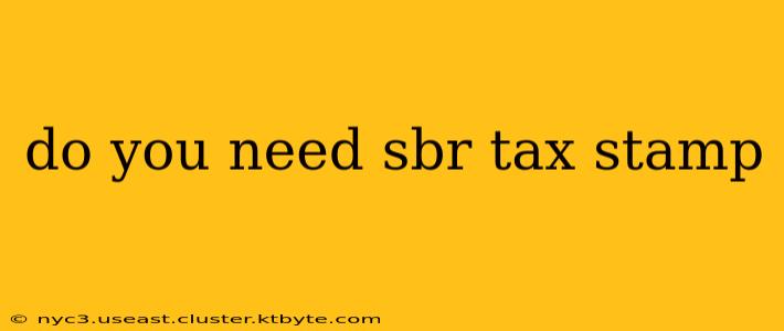 do you need sbr tax stamp