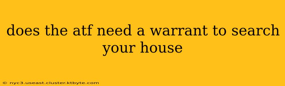 does the atf need a warrant to search your house