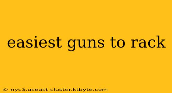 easiest guns to rack