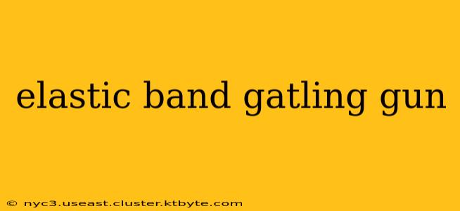 elastic band gatling gun