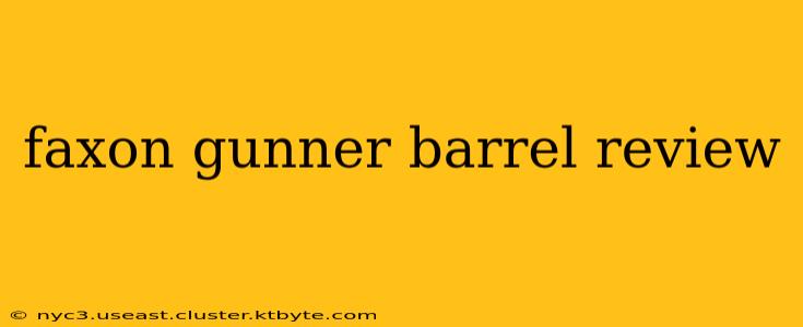 faxon gunner barrel review