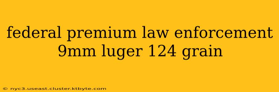 federal premium law enforcement 9mm luger 124 grain