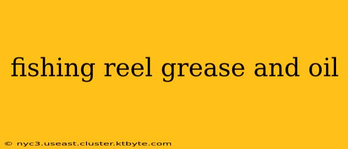 fishing reel grease and oil