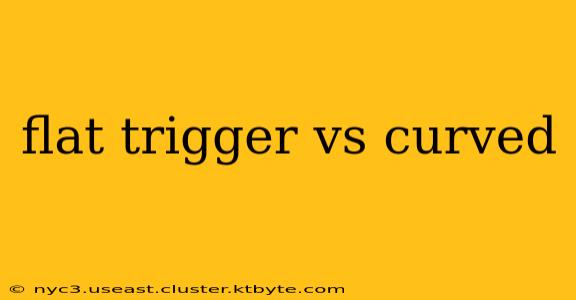 flat trigger vs curved