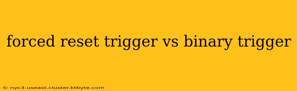 forced reset trigger vs binary trigger