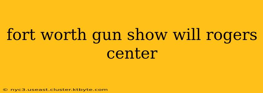 fort worth gun show will rogers center