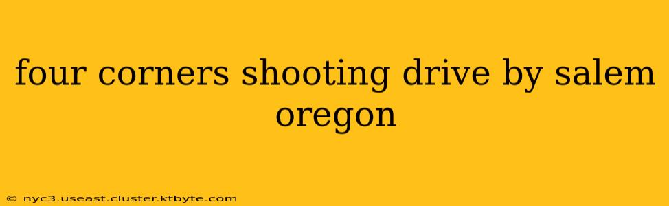 four corners shooting drive by salem oregon