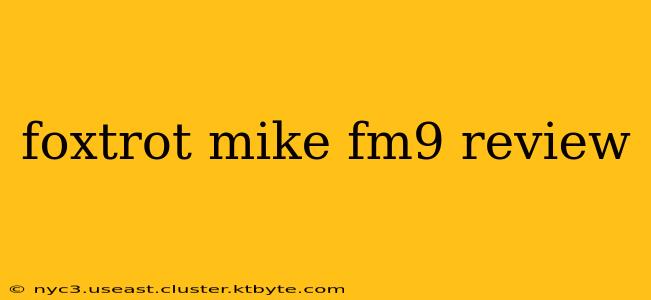 foxtrot mike fm9 review