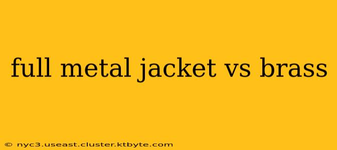 full metal jacket vs brass