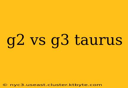 g2 vs g3 taurus