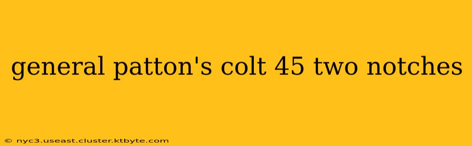 general patton's colt 45 two notches