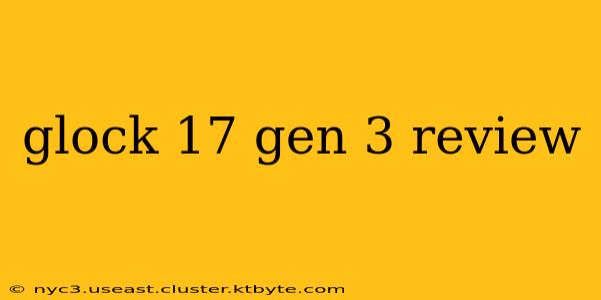 glock 17 gen 3 review