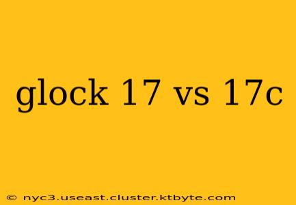 glock 17 vs 17c