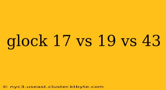 glock 17 vs 19 vs 43