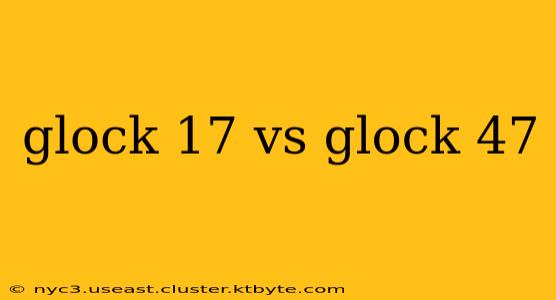 glock 17 vs glock 47