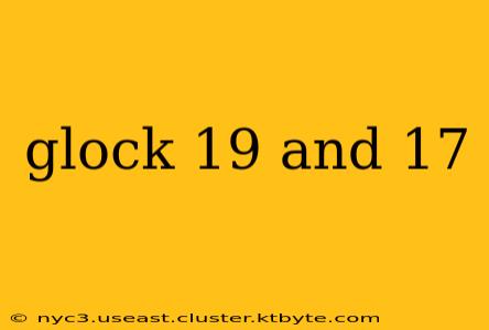 glock 19 and 17