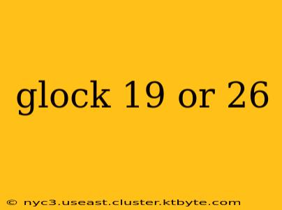 glock 19 or 26