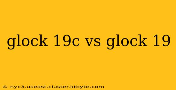 glock 19c vs glock 19