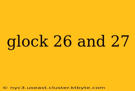 glock 26 and 27