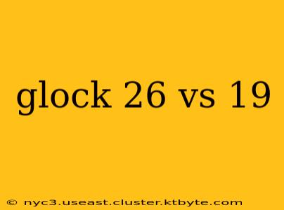 glock 26 vs 19