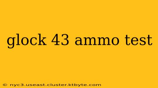 glock 43 ammo test