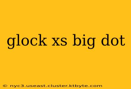 glock xs big dot