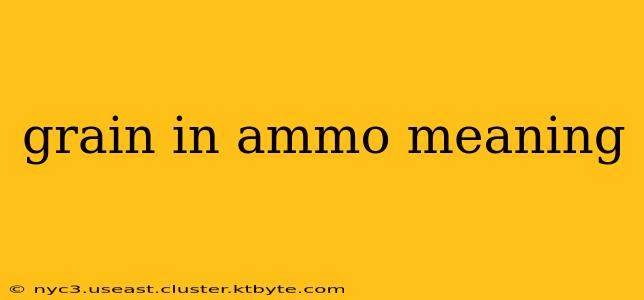 grain in ammo meaning